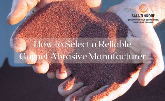 How to Select a Reliable Garnet Abrasive Manufacturer