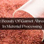 The Beauty Of Garnet Abrasive In Material Processing